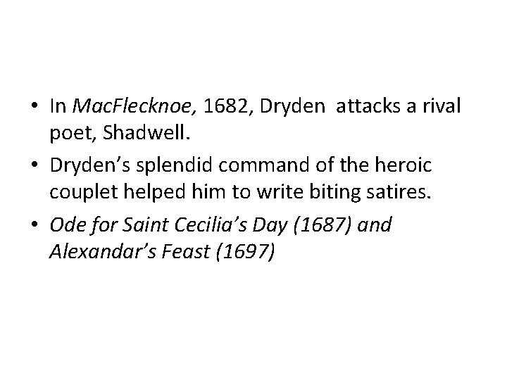  • In Mac. Flecknoe, 1682, Dryden attacks a rival poet, Shadwell. • Dryden’s