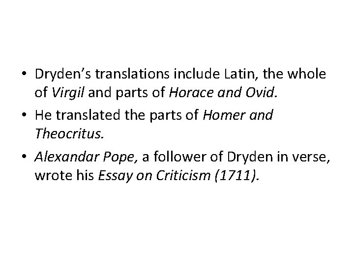  • Dryden’s translations include Latin, the whole of Virgil and parts of Horace