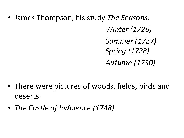  • James Thompson, his study The Seasons: Winter (1726) Summer (1727) Spring (1728)