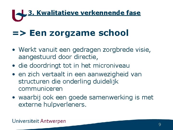 3. Kwalitatieve verkennende fase => Een zorgzame school • Werkt vanuit een gedragen zorgbrede