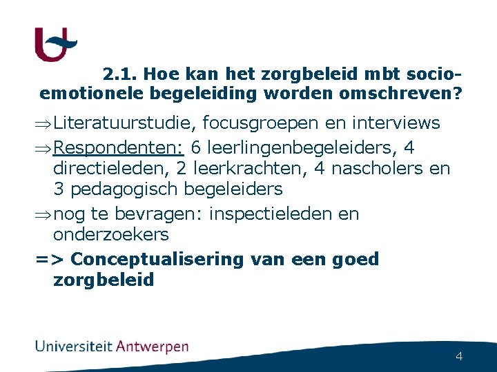 2. 1. Hoe kan het zorgbeleid mbt socioemotionele begeleiding worden omschreven? Þ Literatuurstudie, focusgroepen