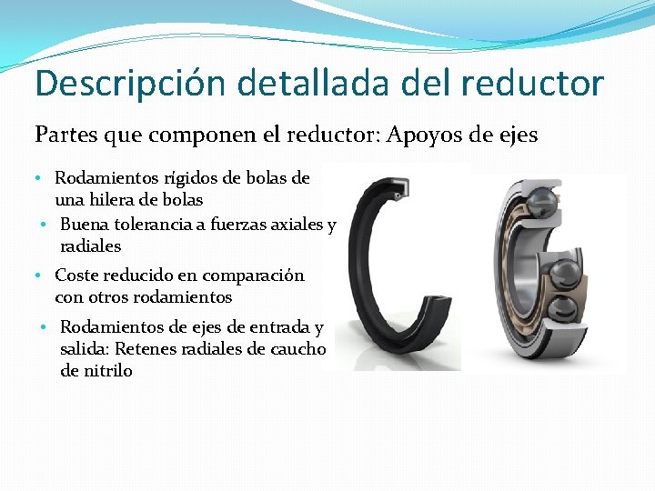 Descripción detallada del reductor Partes que componen el reductor: Apoyos de ejes • Rodamientos