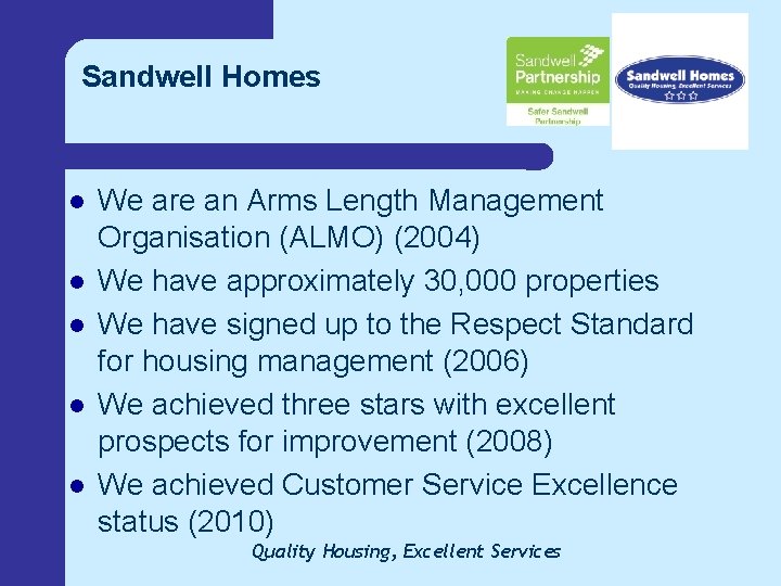 Sandwell Homes l l l We are an Arms Length Management Organisation (ALMO) (2004)