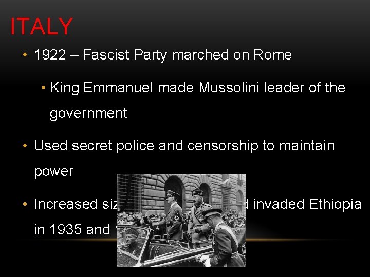 ITALY • 1922 – Fascist Party marched on Rome • King Emmanuel made Mussolini