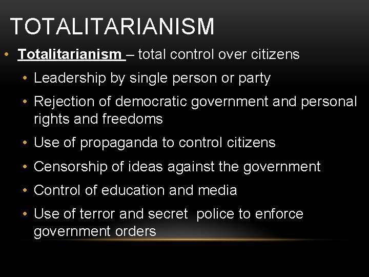 TOTALITARIANISM • Totalitarianism – total control over citizens • Leadership by single person or