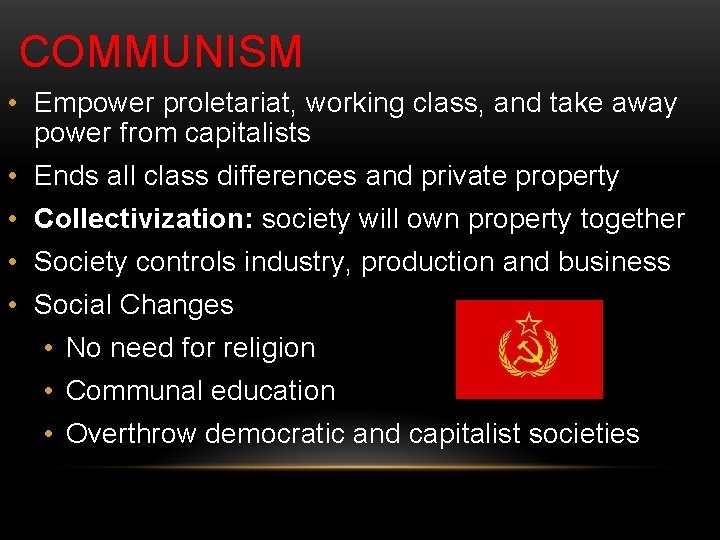 COMMUNISM • Empower proletariat, working class, and take away power from capitalists • Ends
