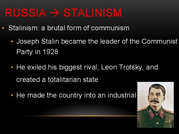 RUSSIA STALINISM • Stalinism: a brutal form of communism • Joseph Stalin became the