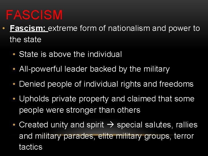 FASCISM • Fascism: extreme form of nationalism and power to the state • State