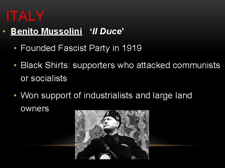 ITALY • Benito Mussolini ‘Il Duce’ • Founded Fascist Party in 1919 • Black