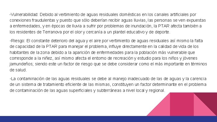  • Vulnerabilidad: Debido al vertimiento de aguas residuales domésticas en los canales artificiales