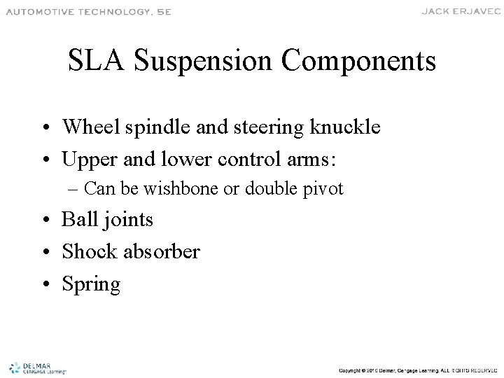 SLA Suspension Components • Wheel spindle and steering knuckle • Upper and lower control
