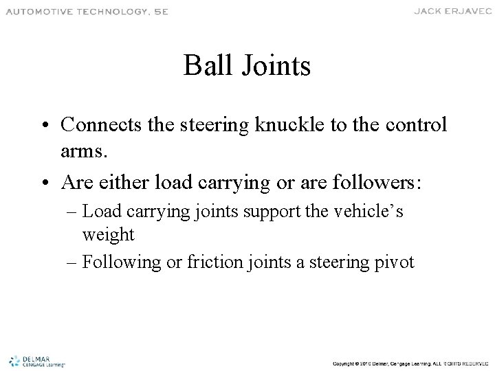 Ball Joints • Connects the steering knuckle to the control arms. • Are either