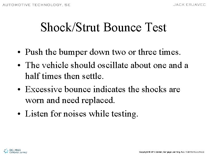 Shock/Strut Bounce Test • Push the bumper down two or three times. • The
