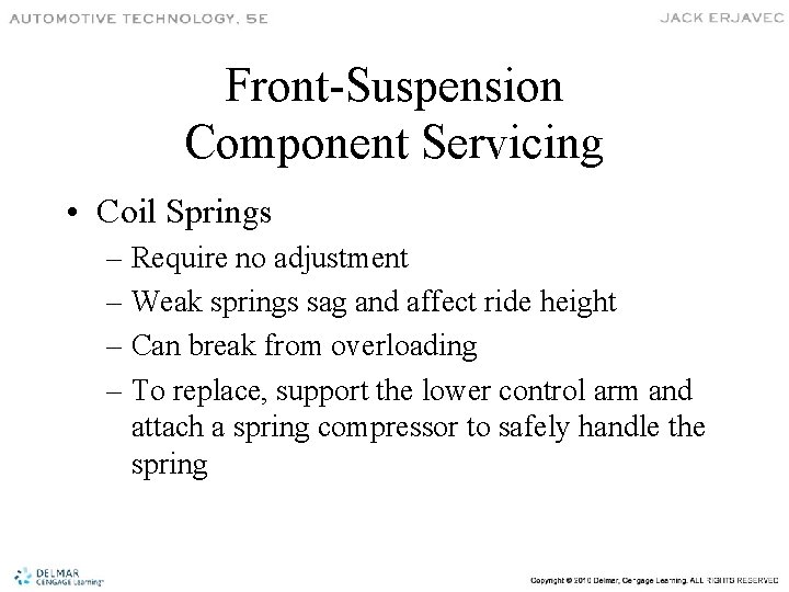 Front-Suspension Component Servicing • Coil Springs – Require no adjustment – Weak springs sag