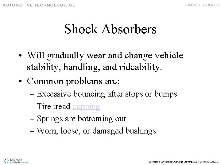 Shock Absorbers • Will gradually wear and change vehicle stability, handling, and rideability. •