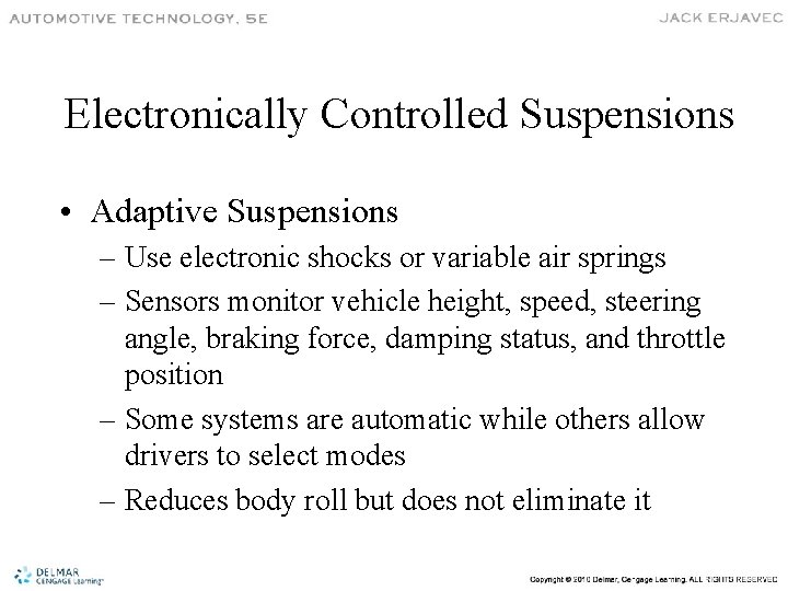 Electronically Controlled Suspensions • Adaptive Suspensions – Use electronic shocks or variable air springs