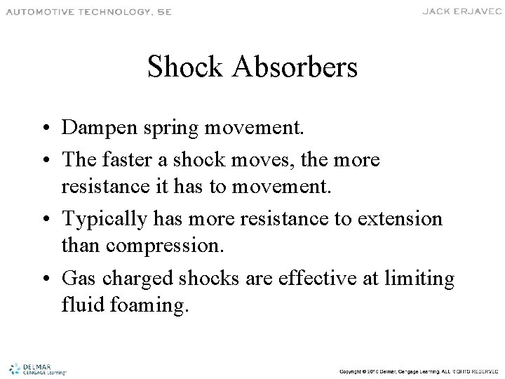 Shock Absorbers • Dampen spring movement. • The faster a shock moves, the more