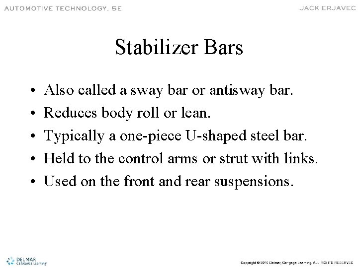 Stabilizer Bars • • • Also called a sway bar or antisway bar. Reduces