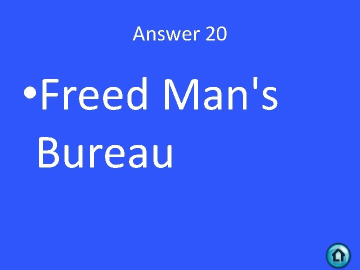 Answer 20 • Freed Man's Bureau 