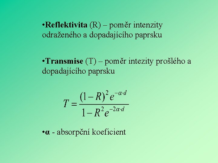  • Reflektivita (R) – poměr intenzity odraženého a dopadajícího paprsku • Transmise (T)