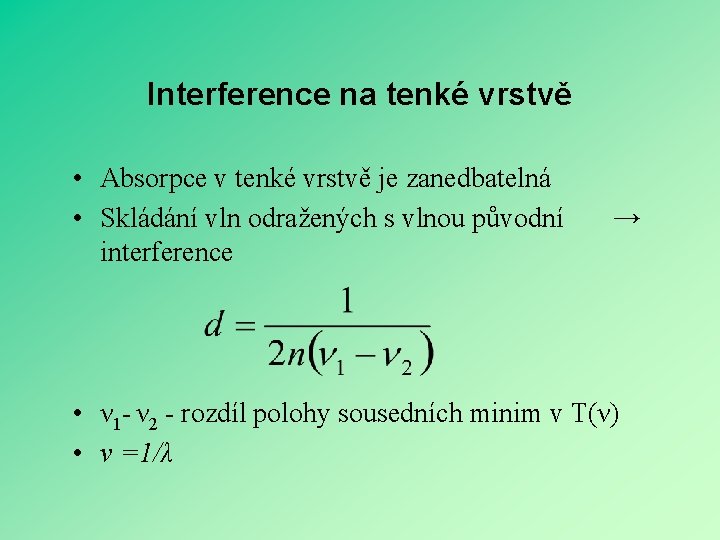 Interference na tenké vrstvě • Absorpce v tenké vrstvě je zanedbatelná • Skládání vln