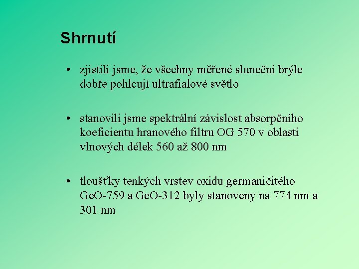 Shrnutí • zjistili jsme, že všechny měřené sluneční brýle dobře pohlcují ultrafialové světlo •