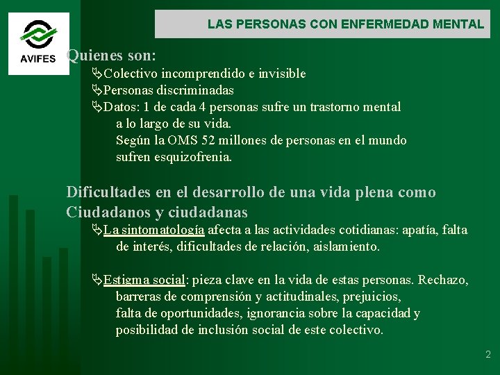 LAS PERSONAS CON ENFERMEDAD MENTAL Quienes son: ÄColectivo incomprendido e invisible ÄPersonas discriminadas ÄDatos: