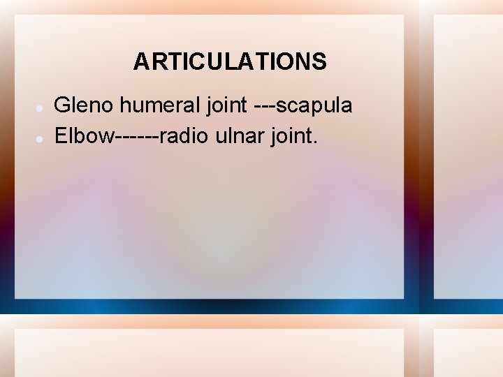 ARTICULATIONS Gleno humeral joint ---scapula Elbow------radio ulnar joint. 
