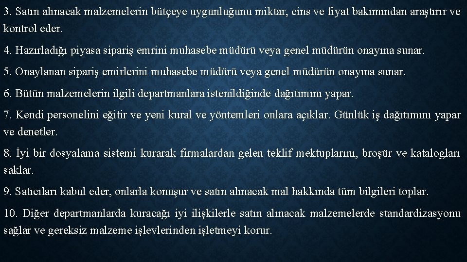 3. Satın alınacak malzemelerin bütçeye uygunluğunu miktar, cins ve fiyat bakımından araştırır ve kontrol