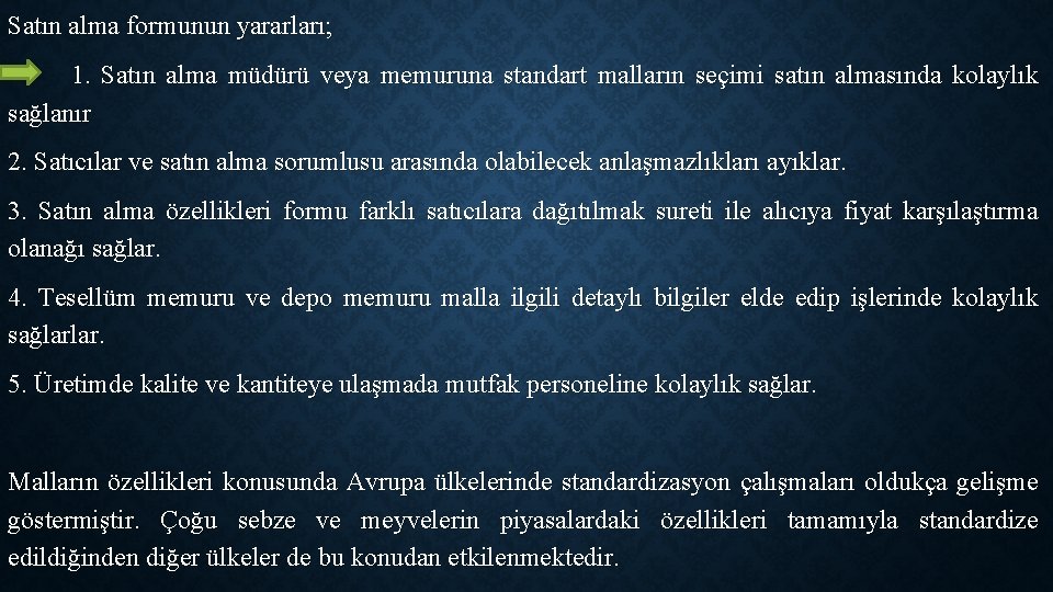 Satın alma formunun yararları; 1. Satın alma müdürü veya memuruna standart malların seçimi satın