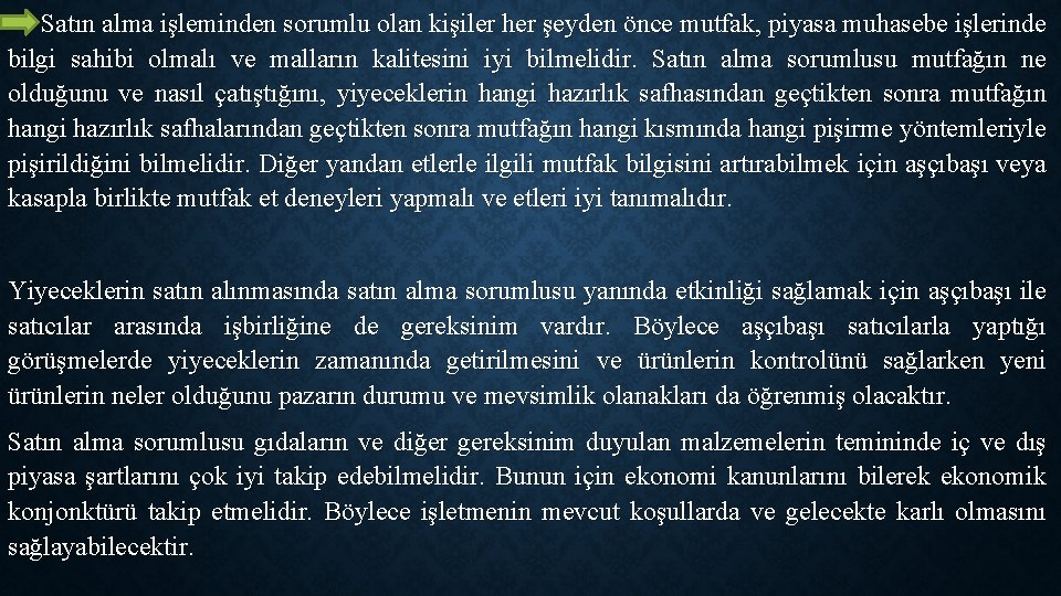 Satın alma işleminden sorumlu olan kişiler her şeyden önce mutfak, piyasa muhasebe işlerinde bilgi