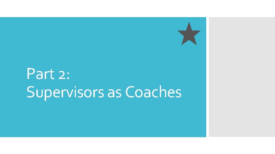 Part 2: Supervisors as Coaches 
