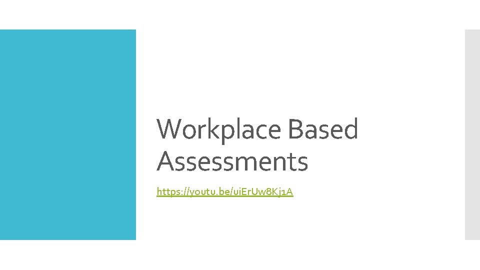 Workplace Based Assessments https: //youtu. be/ui. Er. Uw 8 Kj 1 A 