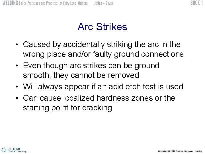 Arc Strikes • Caused by accidentally striking the arc in the wrong place and/or