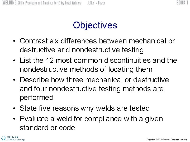 Objectives • Contrast six differences between mechanical or destructive and nondestructive testing • List