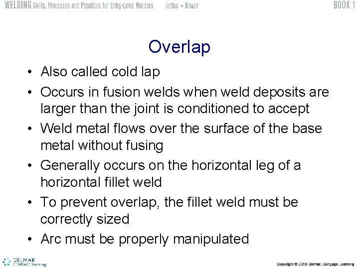 Overlap • Also called cold lap • Occurs in fusion welds when weld deposits