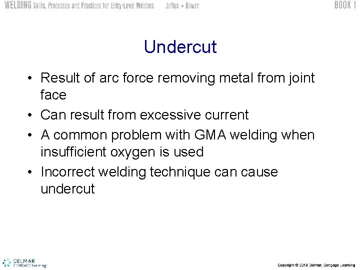 Undercut • Result of arc force removing metal from joint face • Can result