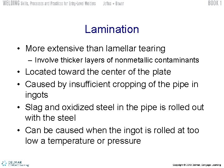 Lamination • More extensive than lamellar tearing – Involve thicker layers of nonmetallic contaminants