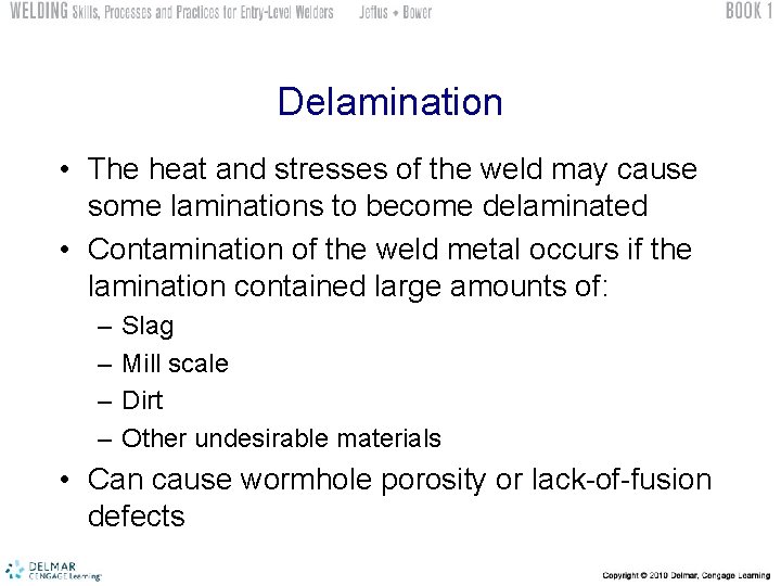 Delamination • The heat and stresses of the weld may cause some laminations to