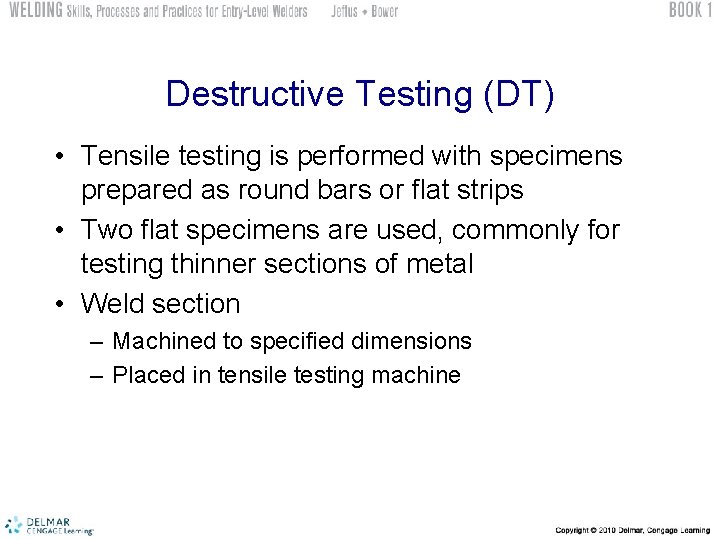 Destructive Testing (DT) • Tensile testing is performed with specimens prepared as round bars