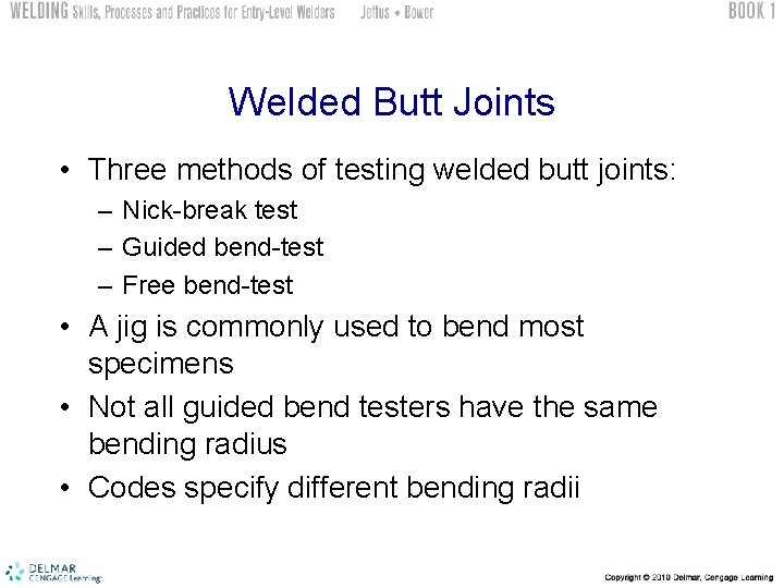 Welded Butt Joints • Three methods of testing welded butt joints: – Nick-break test