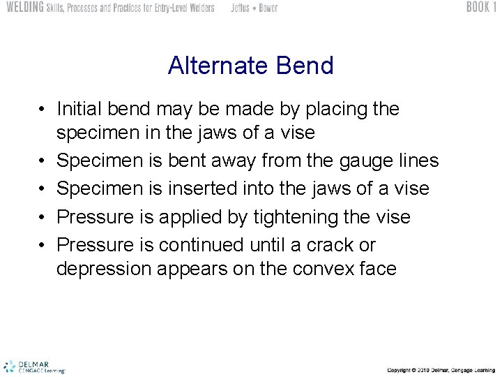 Alternate Bend • Initial bend may be made by placing the specimen in the