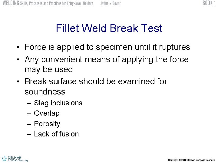 Fillet Weld Break Test • Force is applied to specimen until it ruptures •