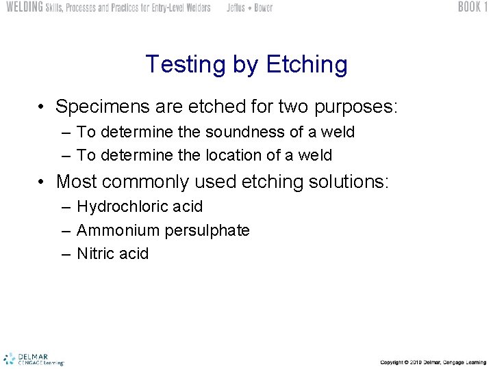 Testing by Etching • Specimens are etched for two purposes: – To determine the