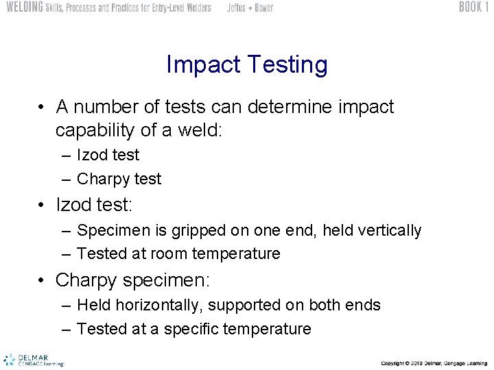 Impact Testing • A number of tests can determine impact capability of a weld: