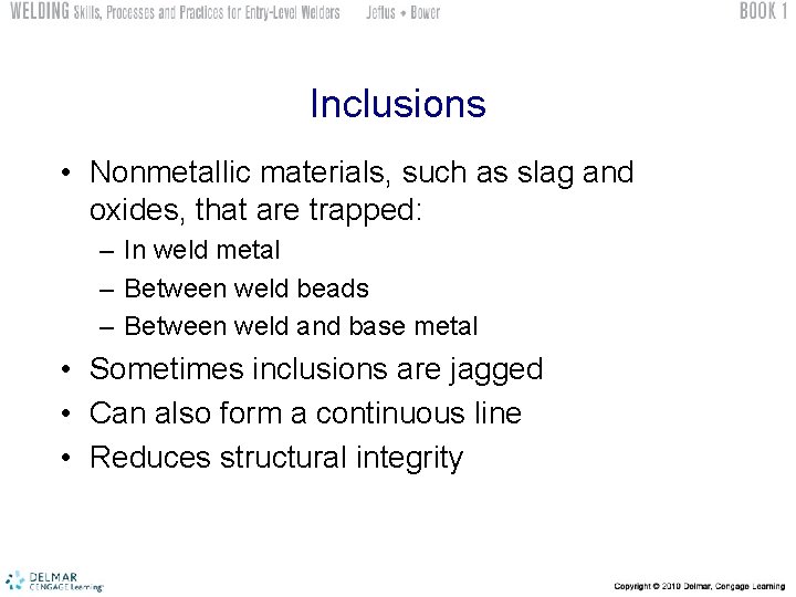 Inclusions • Nonmetallic materials, such as slag and oxides, that are trapped: – In