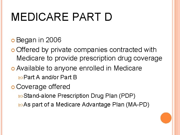 MEDICARE PART D Began in 2006 Offered by private companies contracted with Medicare to