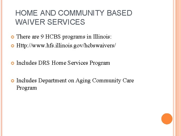 HOME AND COMMUNITY BASED WAIVER SERVICES There are 9 HCBS programs in Illinois: Http: