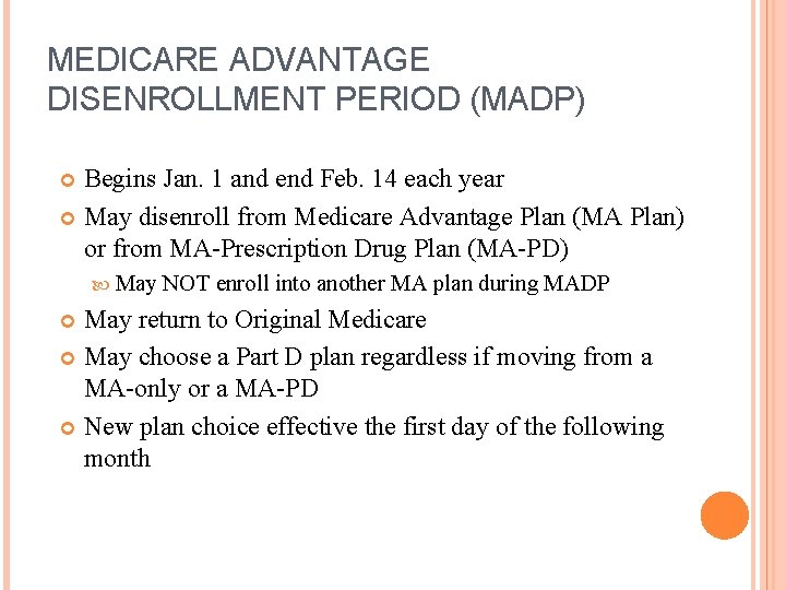 MEDICARE ADVANTAGE DISENROLLMENT PERIOD (MADP) Begins Jan. 1 and end Feb. 14 each year
