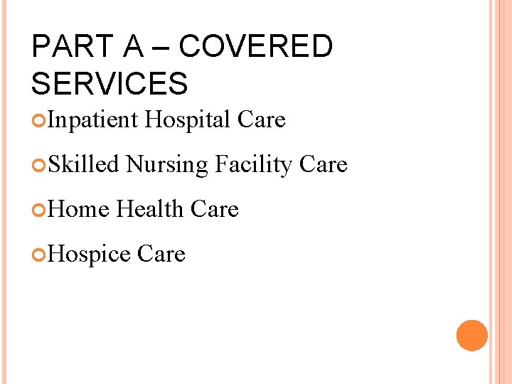 PART A – COVERED SERVICES Inpatient Skilled Home Hospital Care Nursing Facility Care Health